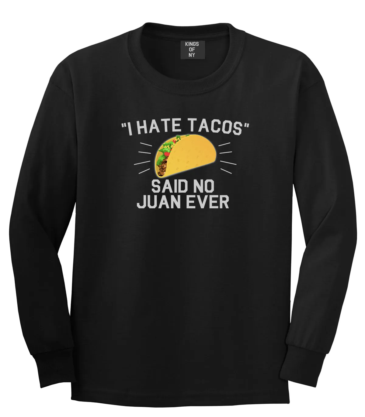 I Hate Tacos Said No Juan Ever Mens Long Sleeve T-Shirt