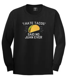 I Hate Tacos Said No Juan Ever Mens Long Sleeve T-Shirt