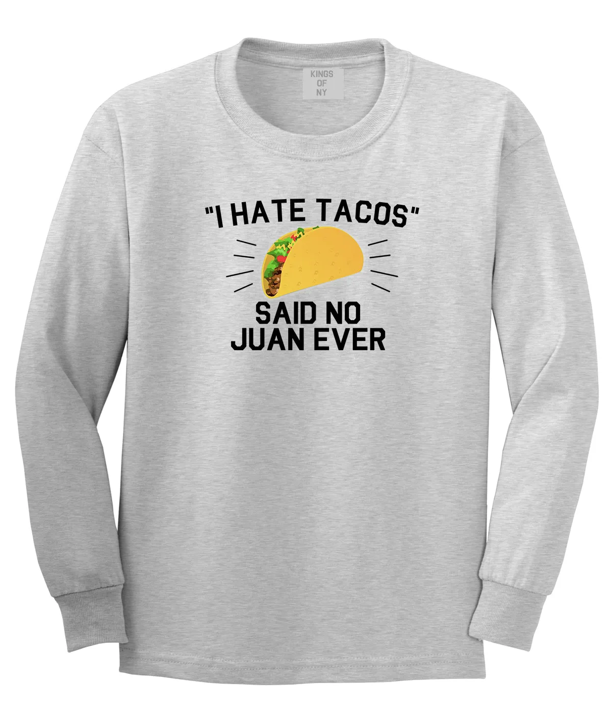 I Hate Tacos Said No Juan Ever Mens Long Sleeve T-Shirt
