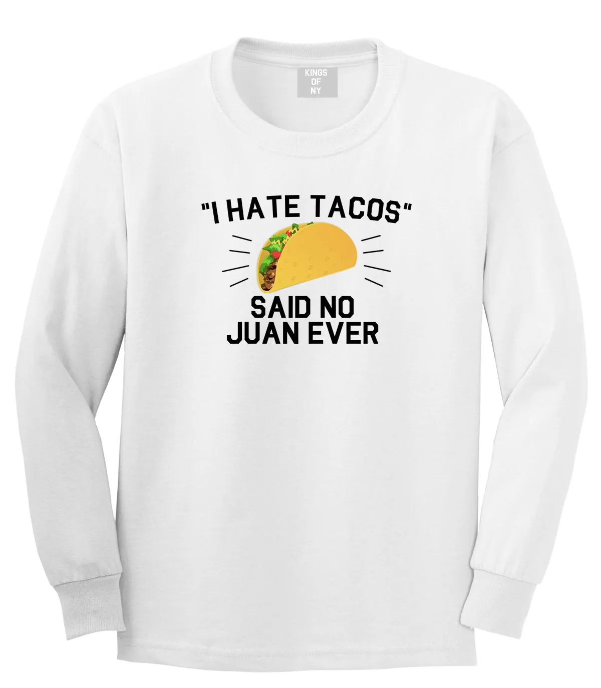 I Hate Tacos Said No Juan Ever Mens Long Sleeve T-Shirt